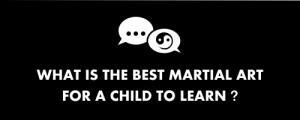 what is the best martial art for a child to learn