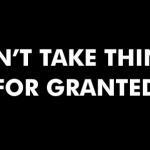 Don’t take things for granted