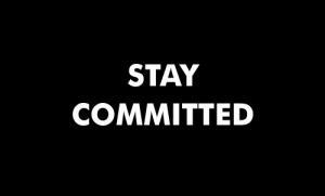 Stay committed
